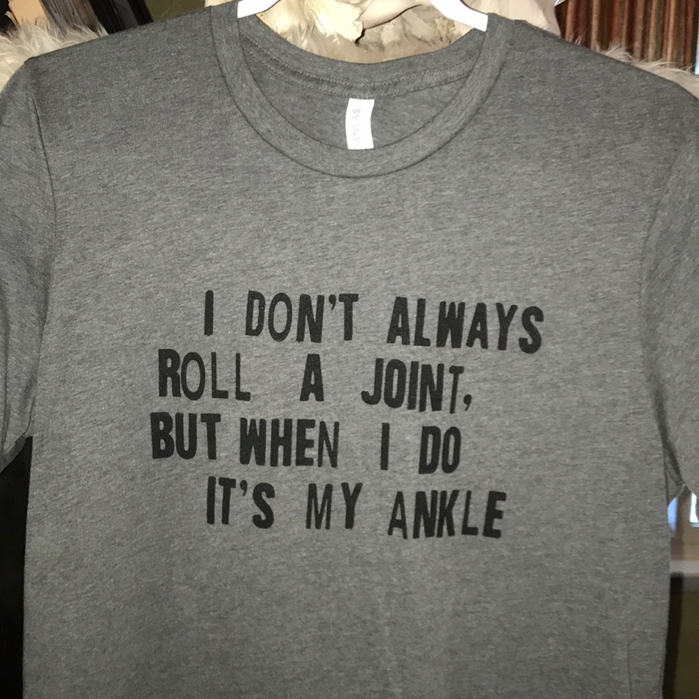 “I don’t always roll a joint but... “ Tee